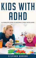 Kids with ADHD: A complete guide to helping a child with ADHD - Paperback