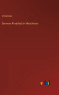 Sermons Preached in Manchester - Hardcover