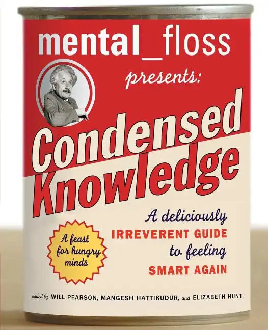 Mental Floss Presents Condensed Knowledge: A Deliciously Irreverent Guide to Feeling Smart Again - Paperback