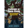 Copper and the Tree Frog: The Opossum Apocalypse - Hardcover