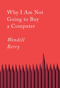 Why I Am Not Going to Buy a Computer: Essays - Paperback