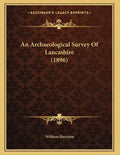 An Archaeological Survey Of Lancashire (1896) - Paperback
