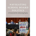 Navigating School Board Politics: A Framework for Advancing Equity - Paperback