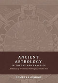 Ancient Astrology in Theory and Practice: A Manual of Traditional Techniques, Volume II: Delineating Planetary Meaning - Paperback