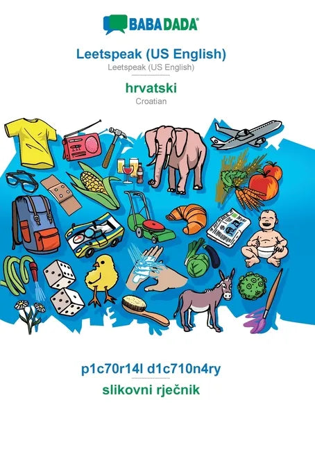 Leetspeak (US English) - hrvatski, p1c70r14l d1c710n4ry: BABADADA Leetspeak (US English) - Croatian, visual dictionary - Paperback