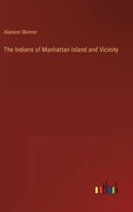 The Indians of Manhattan Island and Vicinity - Hardcover