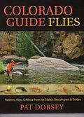Colorado Guide Flies: Patterns, Rigs, & Advice from the State's Best Anglers & Guides - Hardcover