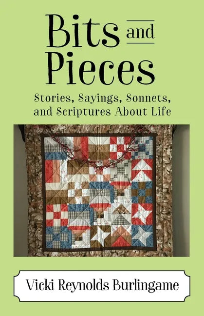 Bits and Pieces: Stories, Sayings, Sonnets, and Scriptures About Life - Paperback