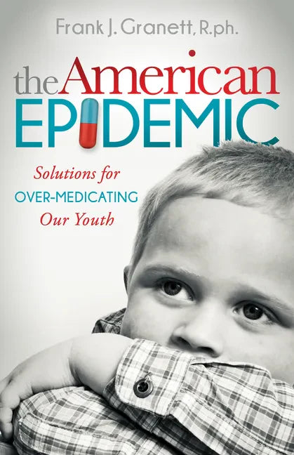 The American Epidemic: Solutions for Over-Medicating Our Youth - Paperback