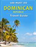 Dominican Republic - Travel Guide: 100 Must Do! - Paperback