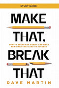 Make That, Break That - Study Guide: How to Break Bad Habits and Make New Ones that Lead to Success - Paperback