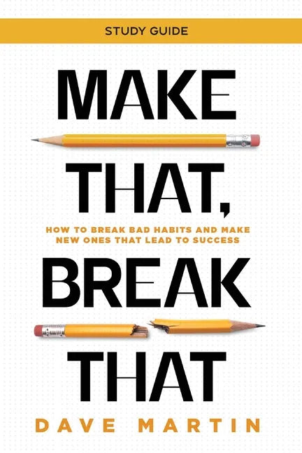 Make That, Break That - Study Guide: How to Break Bad Habits and Make New Ones that Lead to Success - Paperback