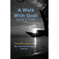 A Walk with God: My Journey Through Cancer - Paperback