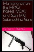 Maintenance on the MP40, PPSH41, M3A1, and Sten MKII Submachine Guns - Paperback