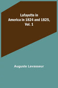 Lafayette in America in 1824 and 1825, Vol. 1 - Paperback