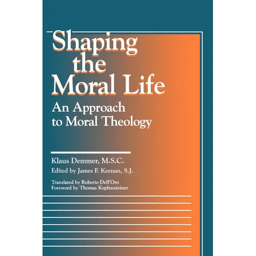 Shaping the Moral Life: An Approach to Moral Theology - Paperback