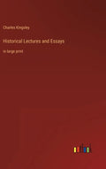 Historical Lectures and Essays: in large print - Hardcover