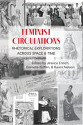 Feminist Circulations: Rhetorical Explorations across Space and Time - Paperback