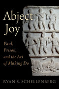Abject Joy: Paul, Prison, and the Art of Making Do - Hardcover