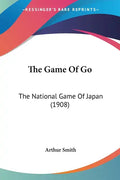 The Game Of Go: The National Game Of Japan (1908) - Paperback