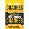 Nothing Changes When Nothing Changes: Universal blueprint for change, success and everyday wins - Hardcover