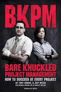 Bare Knuckled Project Management: How to Succeed at Every Project - Paperback