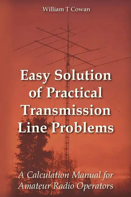Easy Solution of Practical Transmission Line Problems: A Calculation Manual for Amateur Radio Operators - Paperback