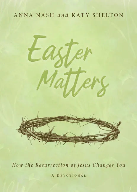 Easter Matters: How the Resurrection of Jesus Changes You - Paperback