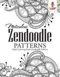 Meticulous Zendoodle Patterns: Adult Coloring Book Zendoodle Edition - Paperback
