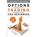 Options Trading for Beginners: Everything You Need to Know to Start Building Your Portfolio - Paperback