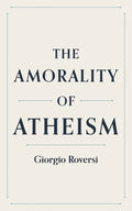 The Amorality of Atheism - Paperback
