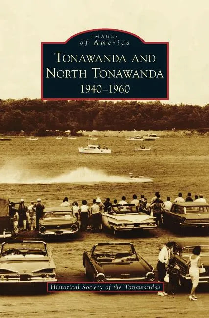 Tonawanda and North Tonawanda: 1940-1960 - Hardcover