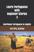 Learn Portuguese with Beginner Stories 3: Interlinear Portuguese to English - Paperback