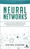 Neural Networks: A Practical Guide For Understanding And Programming Neural Networks And Useful Insights For Inspiring Reinvention - Paperback