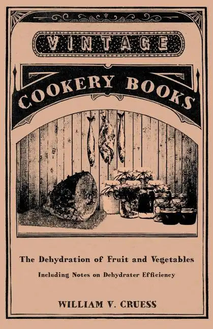 The Dehydration of Fruit and Vegetables - Including Notes on Dehydrater Efficiency - Paperback