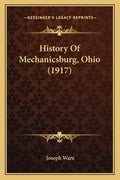 History Of Mechanicsburg, Ohio (1917) - Paperback