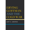Erving Goffman and the Cold War - Hardcover