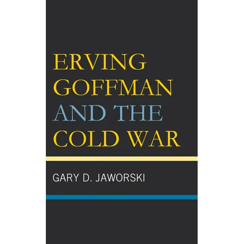 Erving Goffman and the Cold War - Hardcover
