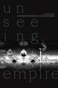 Unseeing Empire: Photography, Representation, South Asian America - Paperback