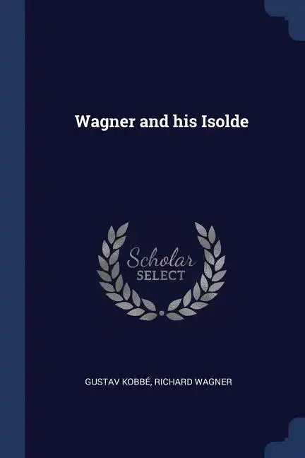 Wagner and his Isolde - Paperback