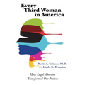 Every Third Woman in America: How Legal Abortion Transformed Our Nation - Hardcover