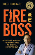 Fire Your Boss: Transform Your Life From Employee to Digital Entrepreneur - Paperback