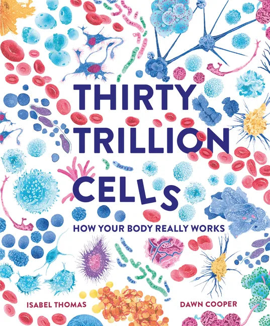 Thirty Trillion Cells: How Your Body Really Works - Hardcover