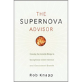 The Supernova Advisor: Crossing the Invisible Bridge to Exceptional Client Service and Consistent Growth - Hardcover