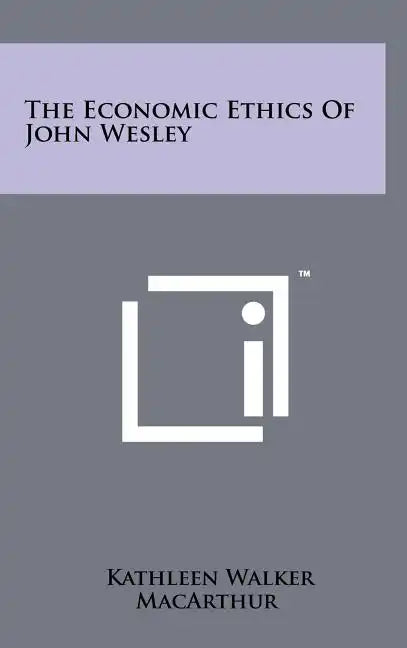 The Economic Ethics Of John Wesley - Hardcover