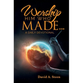 Worship Him Who Made. . .: A Daily Devotional - Paperback