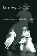 Reversing the Spell: New & Selected Poems - Paperback