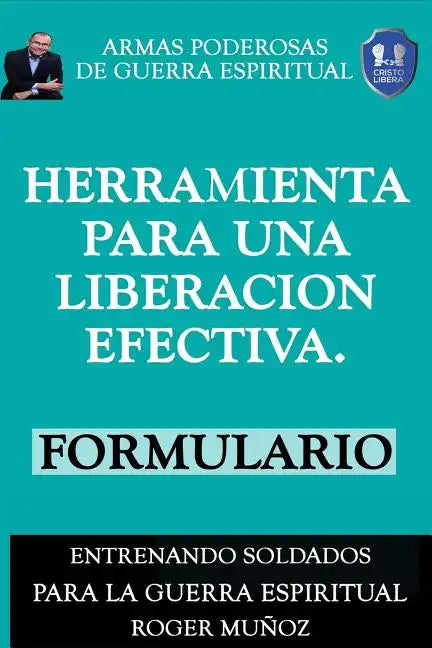 Herramienta Para Una Liberacion Efectiva. Formulario: Armas Poderosas de Guerra Espiritual - Paperback