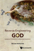 Reverse Engineering God: Irreligious Answers to Fundamental Questions - Hardcover