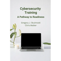 Cybersecurity Training: A Pathway to Readiness - Paperback
